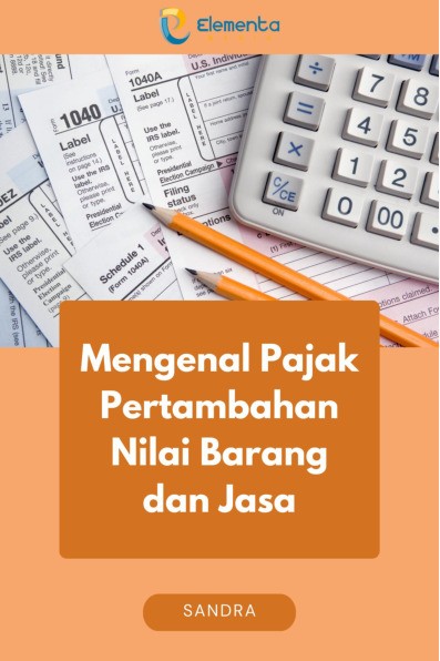 Mengenal Pajak Pertambahan Nilai Barang dan Jasa